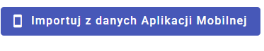 Przycisk Importuj z danych Aplikacji Mobilnej